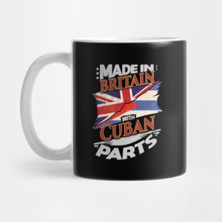 Made In Britain With Cuban Parts - Gift for Cuban From Cuba Mug